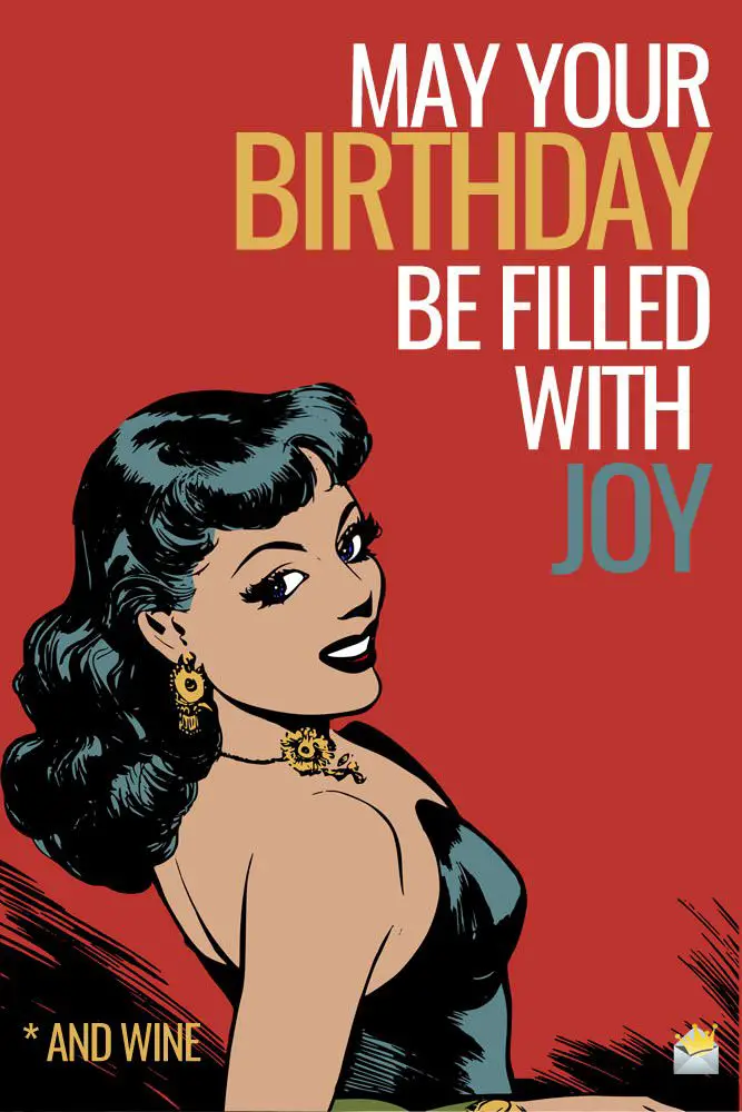 May your Birthday be filled with joy - and wine.