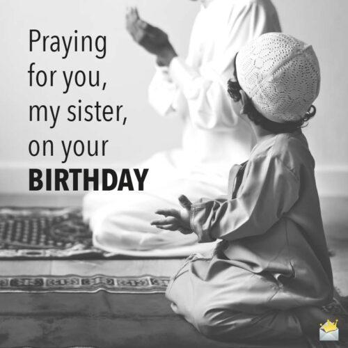 Praying for you, my sister, on your birthday.