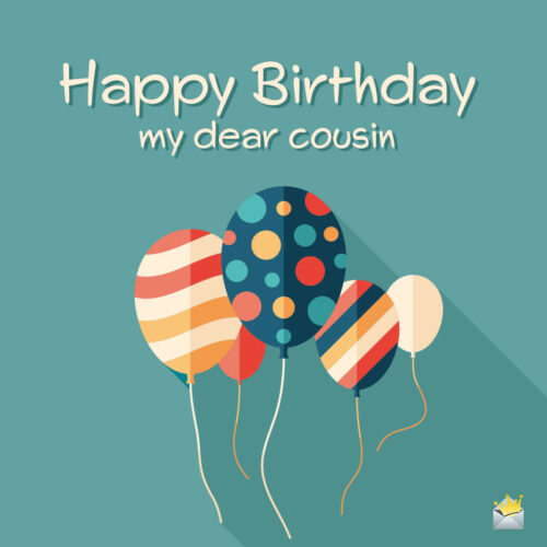 Happy Birthday, Cousin! | Wishes For a Relative I Love