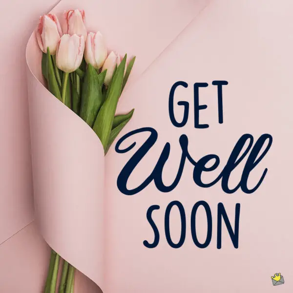 40 Get Well Soon Wishes | Take Care!