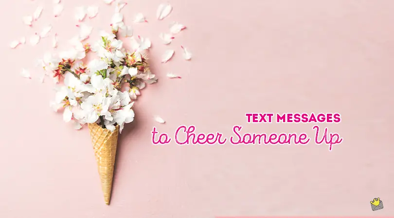 25 Text Messages To Help You Cheer Someone Up   How To Cheer Someone Up Over Text Message Social 